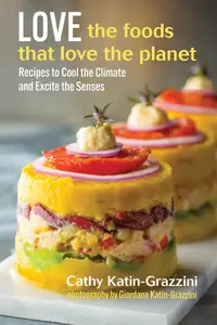 Love the Foods That Love the Planet: Recipes that Cool the Climate and Excite the Senses