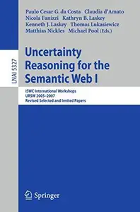 Uncertainty Reasoning for the Semantic Web I: ISWC International Workshops, URSW 2005-2007, Revised Selected and Invited Papers