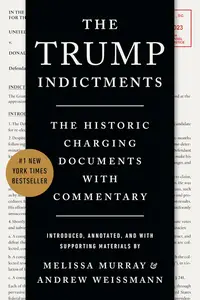 The Trump Indictments: The Historic Charging Documents with Commentary