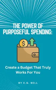 The Power of Purposeful Spending: Create a Budget That Truly Works for You