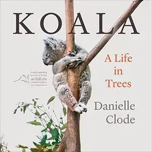 Koala: A Life in Trees