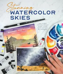 Stunning Watercolor Skies: Learn to Paint Dramatic, Vibrant Sunsets, Clouds, Storms and Night Sky Landscapes