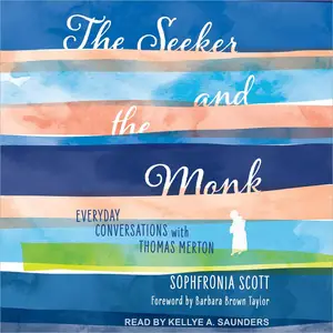 The Seeker and the Monk: Everyday Conversations with Thomas Merton [Audiobook]