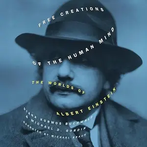 Free Creations of the Human Mind: The Worlds of Albert Einstein [Audiobook]