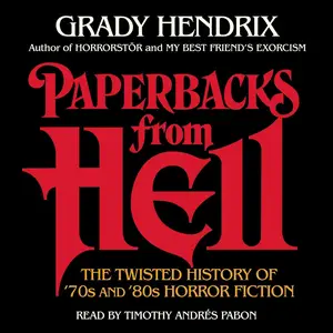 Paperbacks from Hell: The Twisted History of '70s and '80s Horror Fiction [Audiobook]