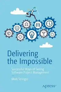 Delivering the Impossible: Successful Ways of Seeing Software Project Management