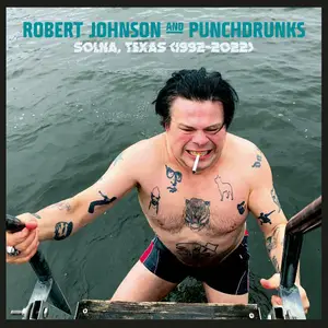 Robert Johnson and Punchdrunks - Solna, Texas (1992-2022) [Official Digital Download]