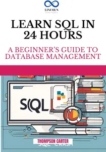 Learn SQL in 24 Hours : A Beginner’s Guide to Database Management