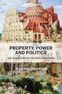 Property, Power and Politics: Why We Need to Rethink the World Power System