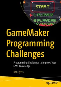 GameMaker Programming Challenges: Programming Challenges to Improve Your GML Knowledge