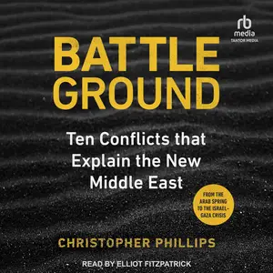 Battleground: 10 Conflicts that Explain the New Middle East [Audiobook]