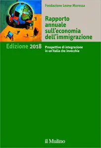 Rapporto annuale sull'economia dell'immigrazione 2018 - Fondazione Leone Moressa