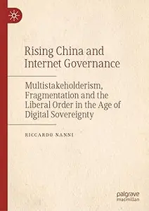 Rising China and Internet Governance: Multistakeholderism, Fragmentation and the Liberal Order in the Age of Digital Sov