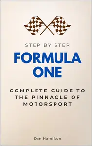 Formula 1 Step by Step: Complete Guide to the Pinnacle of Motorsport