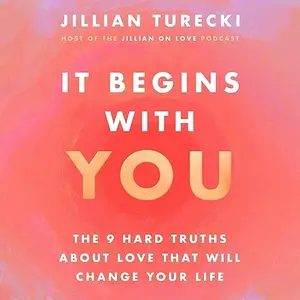 It Begins with You: The 9 Hard Truths About Love That Will Change Your Life [Audiobook]