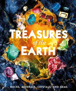 Treasures of the Earth: Rocks, Minerals, Crystals, and Gems