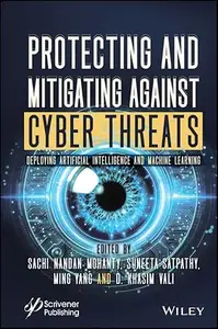Protecting and Mitigating Against Cyber Threats: Deploying Artificial Intelligence and Machine Learning
