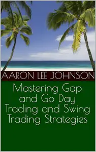 Mastering Gap and Go Day Trading and Swing Trading Strategies