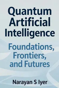 Quantum Artificial Intelligence: Foundations, Frontiers, and Futures