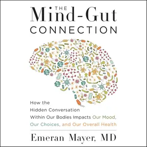 The Mind-Gut Connection: How the Hidden Conversation Within Our Bodies Impacts Our Mood