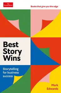 Best Story Wins: Storytelling for business success: An Economist Edge book (Economist Edge)