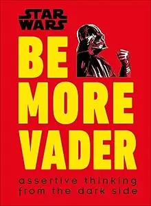 Star Wars Be More Vader: Assertive Thinking from the Dark Side