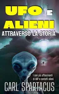 UFO e Alieni attraverso la Storia: I casi più affascinanti di UAP e contatti alieni