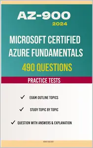 AZ-900 Microsoft Azure Fundamentals: 490 Questions with Answers and Explanations from Official Resources