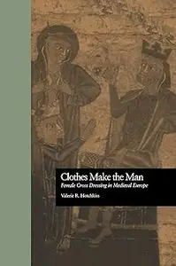 Clothes Make the Man : Female Cross Dressing in Medieval Europe