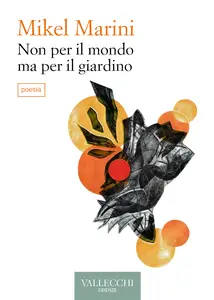 Non per il mondo ma per il giardino - Mikel Marini