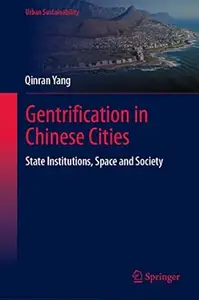 Gentrification in Chinese Cities: State Institutions, Space and Society