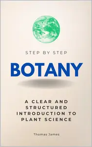 Botany Step by Step: A Clear and Structured Introduction to Plant Science