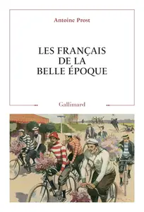 Antoine Prost, "Les Français de la Belle Époque"