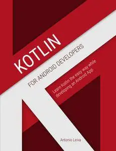 Kotlin for Android Developers: Learn Kotlin the easy way while developing an Android App