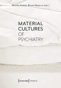 Material Cultures of Psychiatry