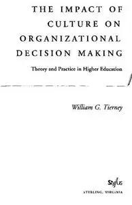 The Impact of Culture on Organizational Decision-Making: Theory and Practice in Higher Education