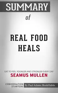 «Summary of Real Food Heals» by Paul Adams