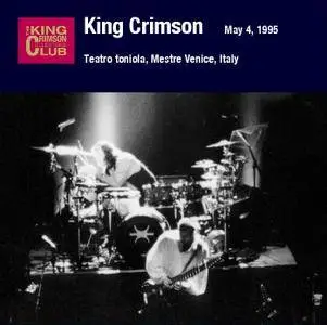 King Crimson - Teatro Toniola, Mestre Venice, Italy - May 04, 1995 (2010) {2CD DGM 16/44 Official Digital Download}