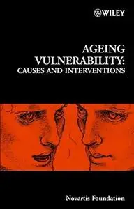 Ageing Vulnerability: Causes and Interventions: Novartis Foundation Symposium 235 (Repost)