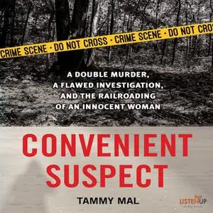 «Convenient Suspect: A Double Murder, a Flawed Investigation, and the Railroading of an Innocent Woman» by Tammy Mal