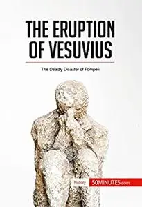 The Eruption of Vesuvius: The Deadly Disaster of Pompeii (History)