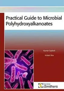 Practical Guide to Microbial Polyhydroxyalkanoates (repost)