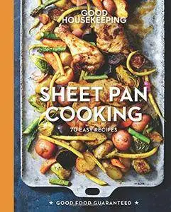Good Housekeeping Sheet Pan Cooking: 70 Easy Recipes