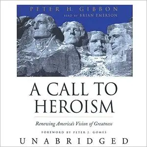 A Call to Heroism: Renewing America S Vision of Greatness [Audiobook]