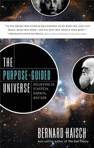 The Purpose-Guided Universe: Believing In Einstein, Darwin, and God