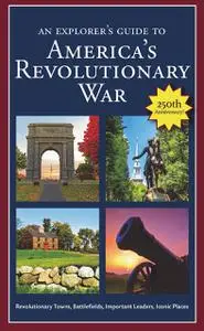 An Explorer's Guide to America's Revolutionary War