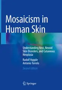 Mosaicism in Human Skin: Understanding Nevi, Nevoid Skin Disorders, and Cutaneous Neoplasia, 2nd Edition