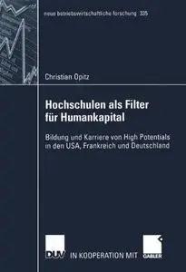 Hochschulen als Filter für Humankapital: Bildung und Karriere von High Potentials in den USA, Frankreich und Deutschland