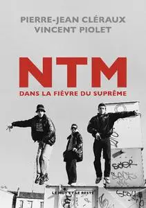 Vincent Piolet, Pierre-Jean Cléraux, "NTM : Dans la fièvre du Suprême"
