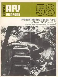 French Infantry Tanks: Part I (Chars 2C, D and B) (AFV Weapons Profile No.58)